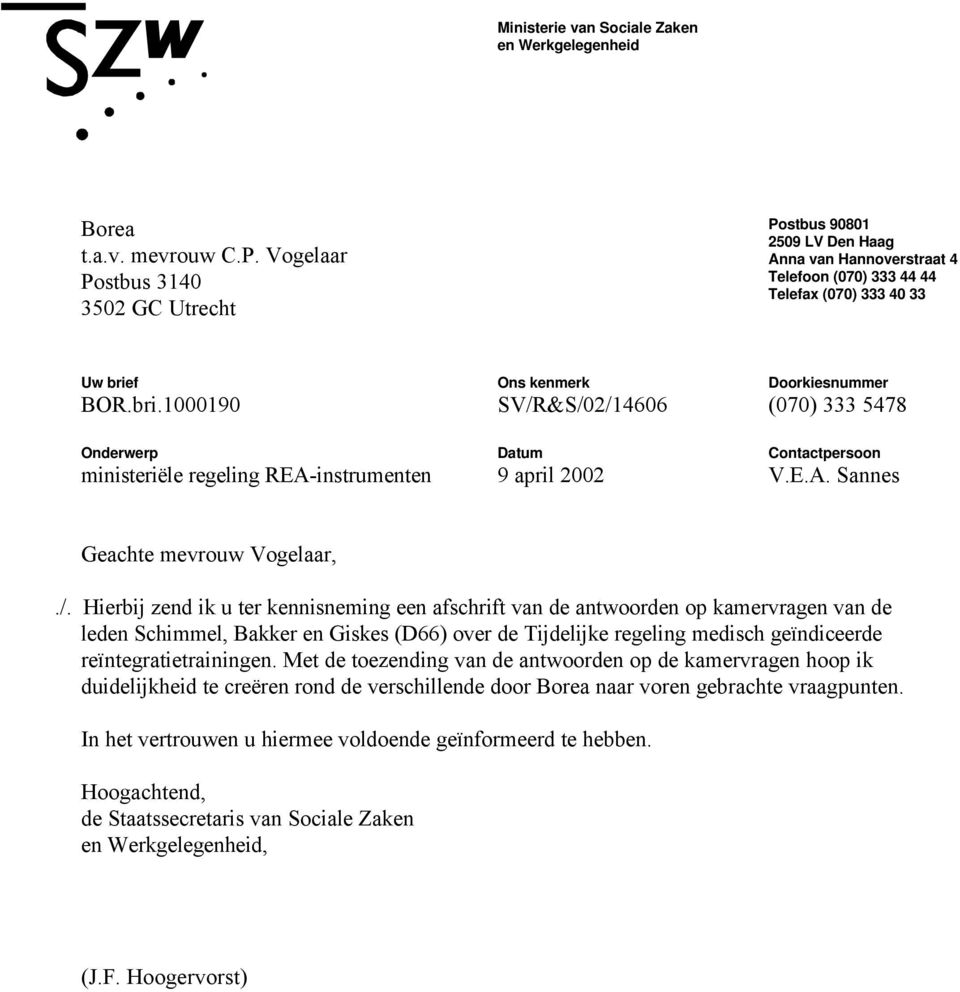 f BOR.bri.1000190 Onderwerp ministeriële regeling REA-instrumenten Ons kenmerk SV/R&S/02/14606 Datum 9 april 2002 Doorkiesnummer (070) 333 5478 Contactpersoon V.E.A. Sannes Geachte mevrouw Vogelaar,.