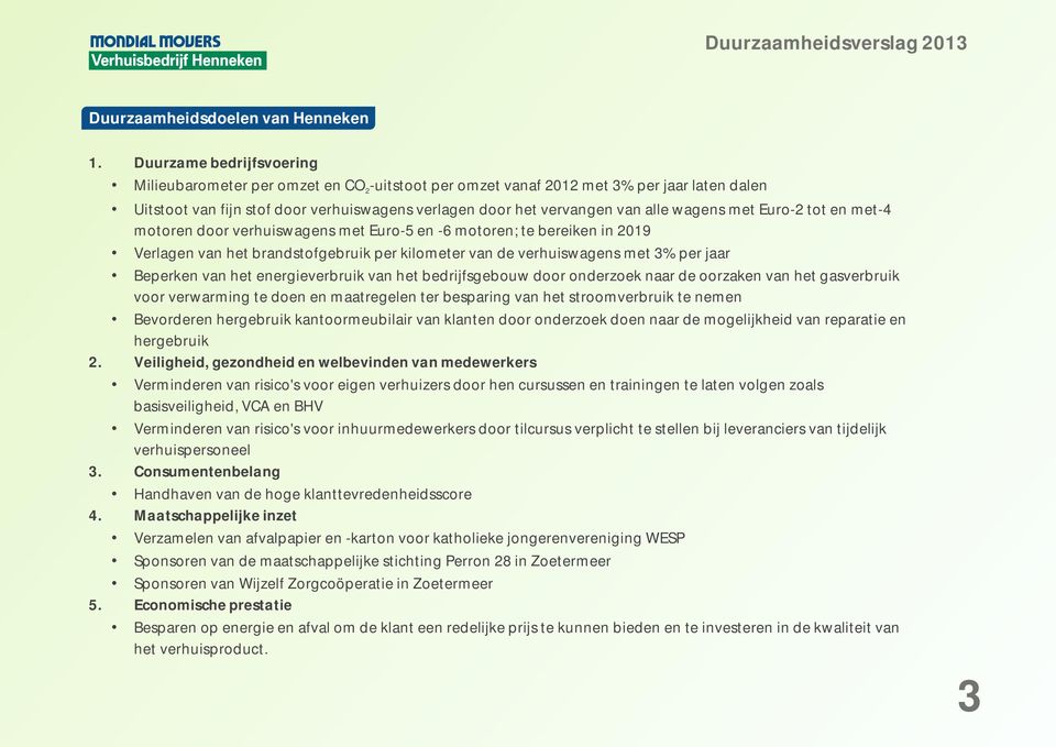 wagens met Euro-2 tot en met-4 motoren door verhuiswagens met Euro-5 en -6 motoren; te bereiken in 2019 Verlagen van het brandstofgebruik per kilometer van de verhuiswagens met 3% per jaar Beperken