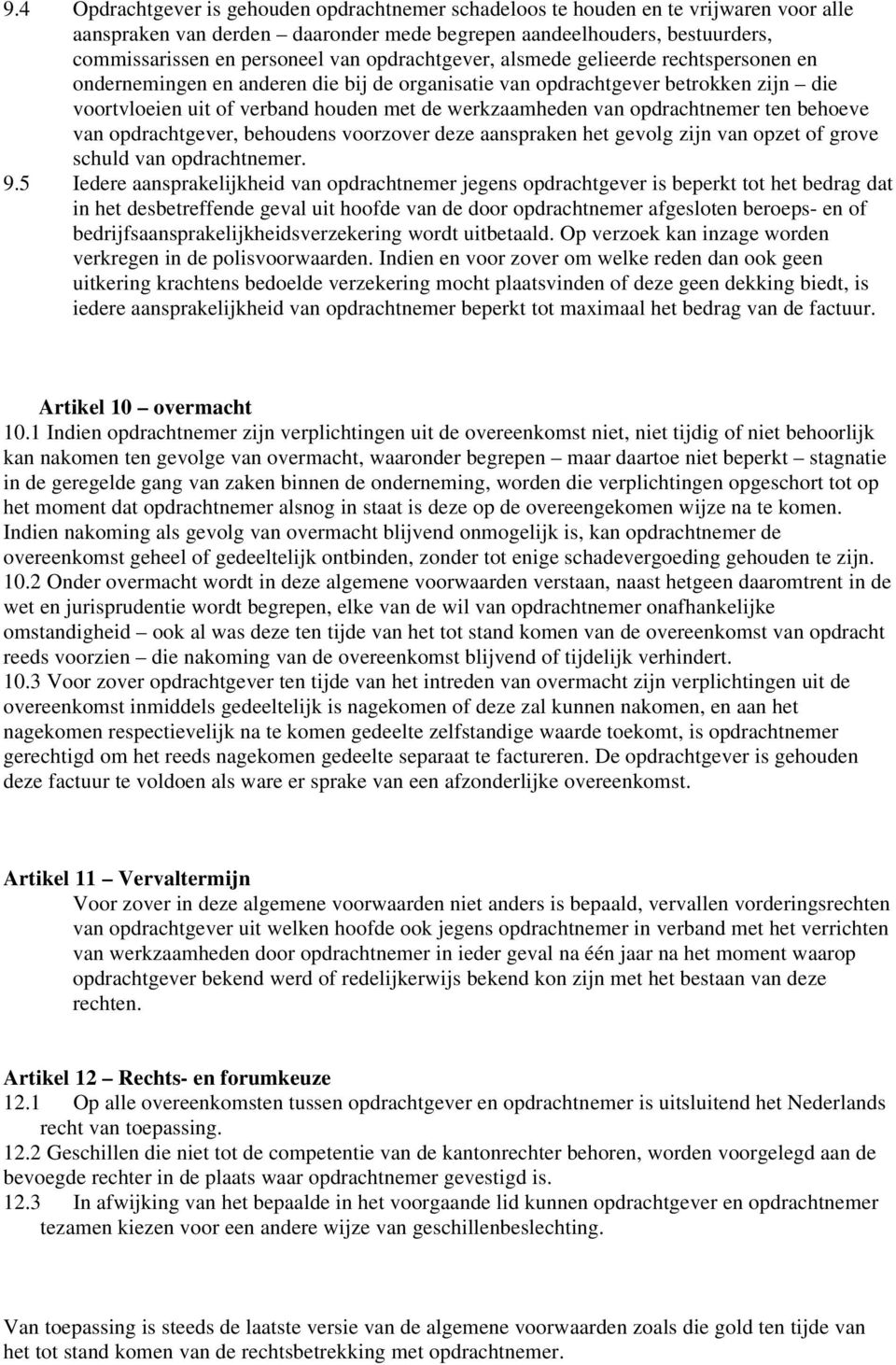 opdrachtnemer ten behoeve van opdrachtgever, behoudens voorzover deze aanspraken het gevolg zijn van opzet of grove schuld van opdrachtnemer. 9.