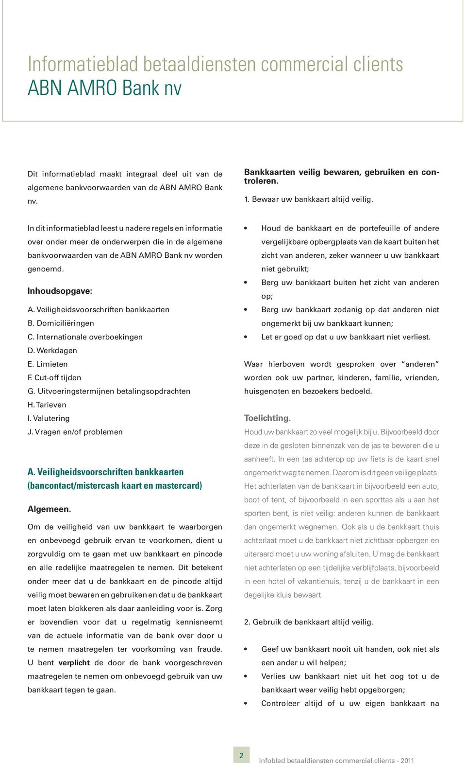 Veiligheidsvoorschriften bankkaarten B. Domiciliëringen C. Internationale overboekingen D. Werkdagen E. Limieten F. Cut-off tijden G. Uitvoeringstermijnen betalingsopdrachten H. Tarieven I.