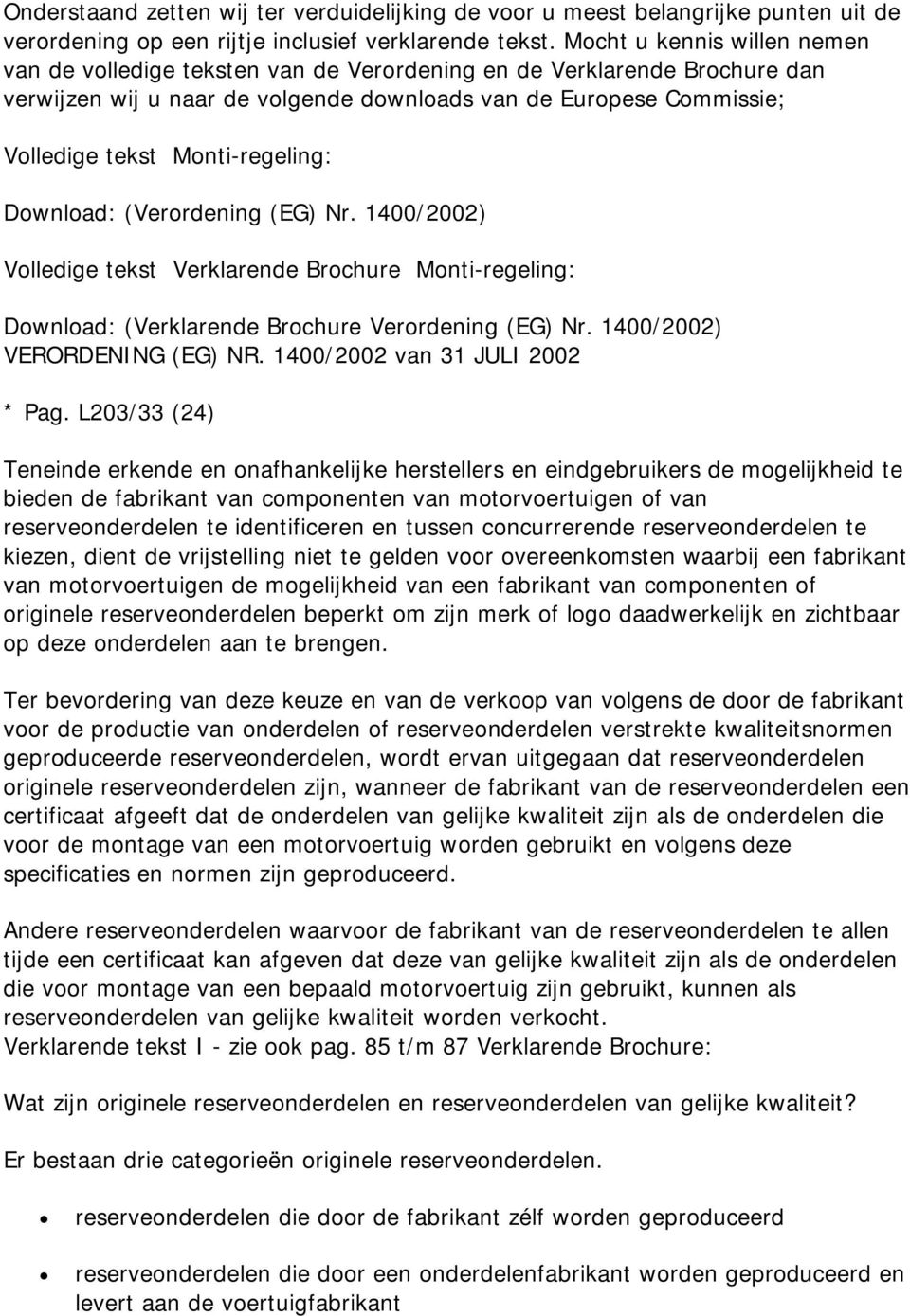 Monti-regeling: Download: (Verordening (EG) Nr. 1400/2002) Volledige tekst Verklarende Brochure Monti-regeling: Download: (Verklarende Brochure Verordening (EG) Nr. 1400/2002) VERORDENING (EG) NR.