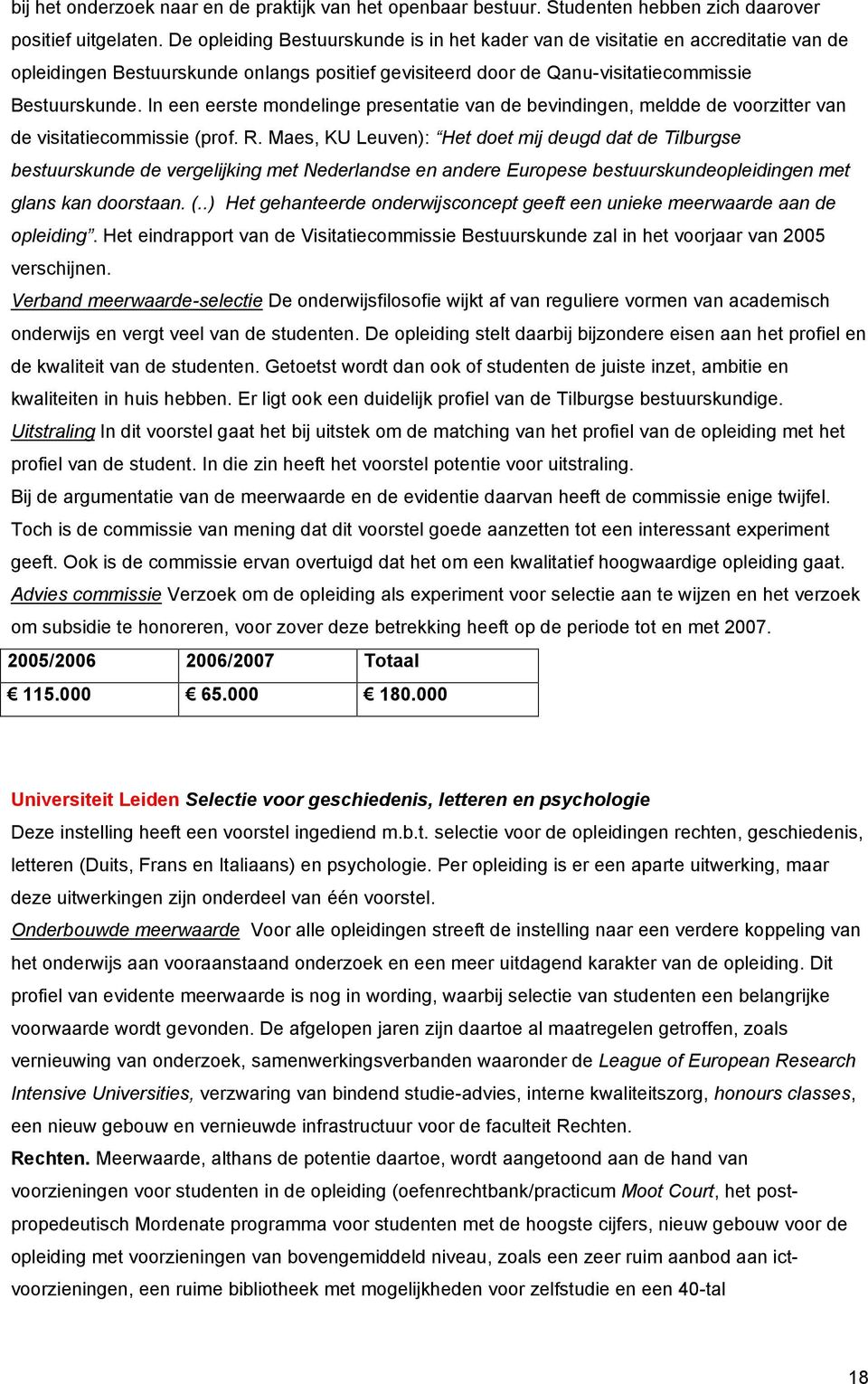 In een eerste mondelinge presentatie van de bevindingen, meldde de voorzitter van de visitatiecommissie (prof. R.