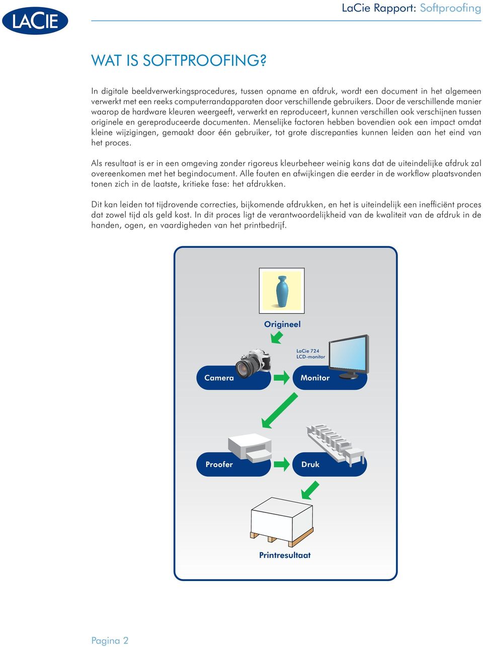 Door de verschillende manier waarop de hardware kleuren weergeeft, verwerkt en reproduceert, kunnen verschillen ook verschijnen tussen originele en gereproduceerde documenten.