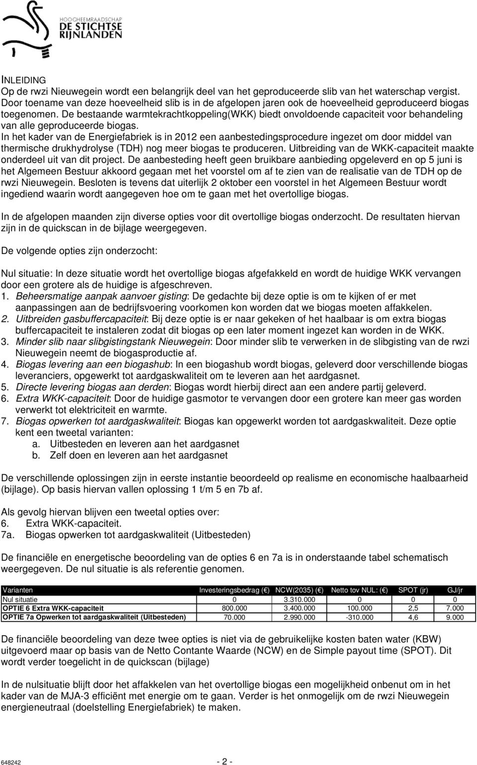 De bestaande warmtekrachtkoppeling(wkk) biedt onvoldoende capaciteit voor behandeling van alle geproduceerde biogas.