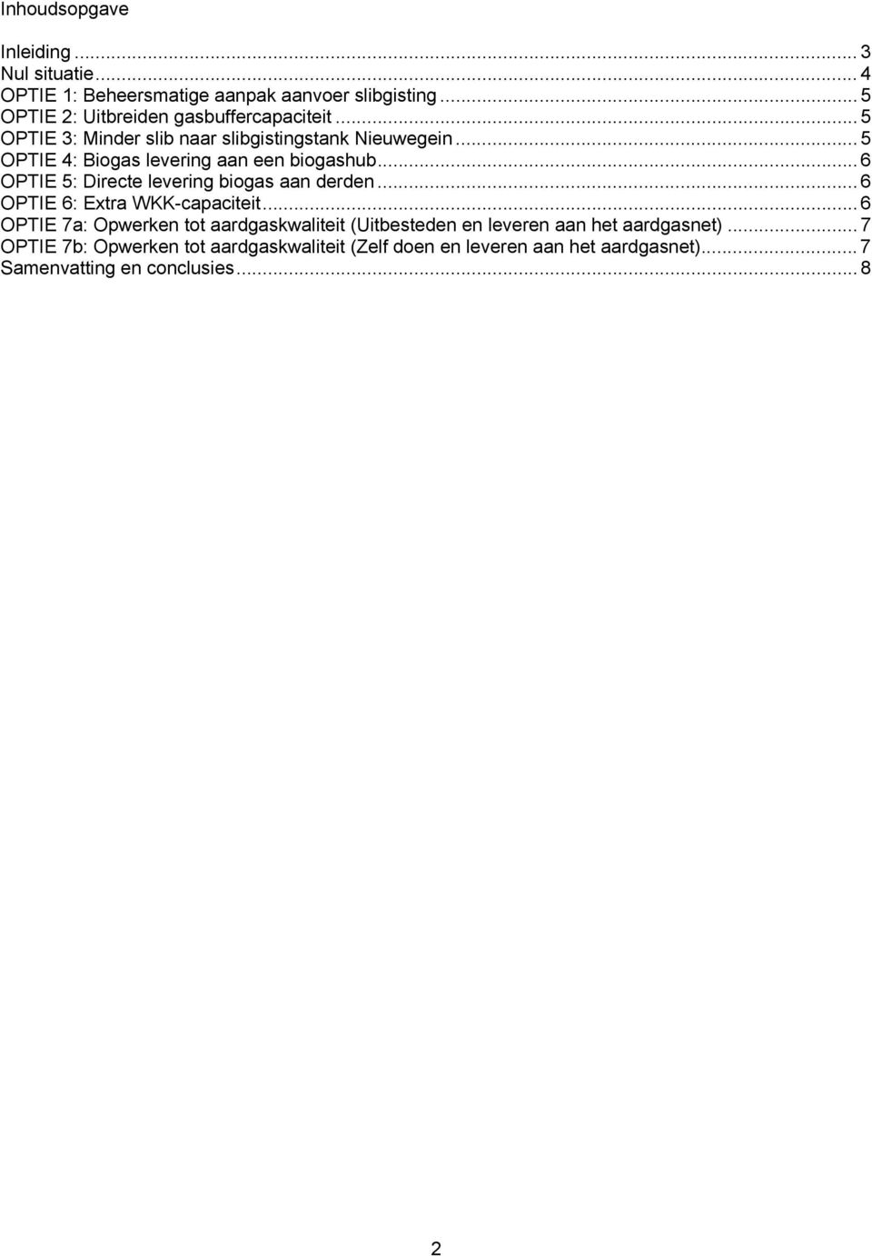 .. 5 OPTIE 4: Biogas levering aan een biogashub... 6 OPTIE 5: Directe levering biogas aan derden... 6 OPTIE 6: Extra WKK-capaciteit.