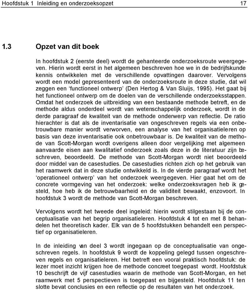 Vervolgens wordt een model gepresenteerd van de onderzoeksroute in deze studie, dat wil zeggen een functioneel ontwerp (Den Hertog & Van Sluijs, 1995).