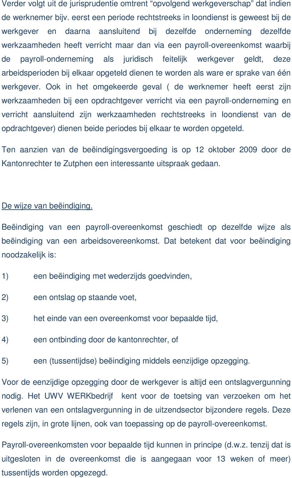 waarbij de payroll-onderneming als juridisch feitelijk werkgever geldt, deze arbeidsperioden bij elkaar opgeteld dienen te worden als ware er sprake van één werkgever.