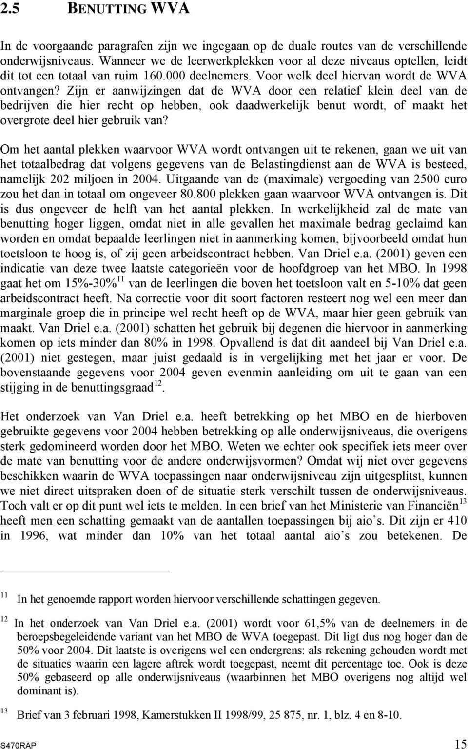 Zijn er aanwijzingen dat de WVA door een relatief klein deel van de bedrijven die hier recht op hebben, ook daadwerkelijk benut wordt, of maakt het overgrote deel hier gebruik van?