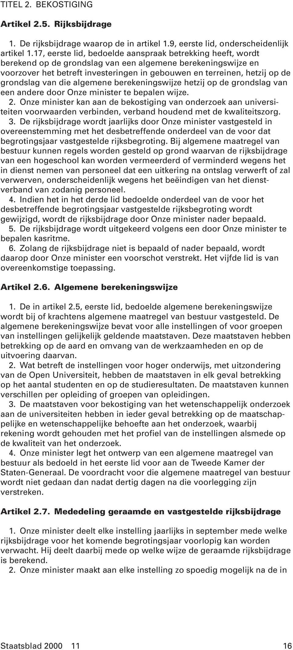 grondslag van die algemene berekeningswijze hetzij op de grondslag van een andere door Onze minister te bepalen wijze. 2.