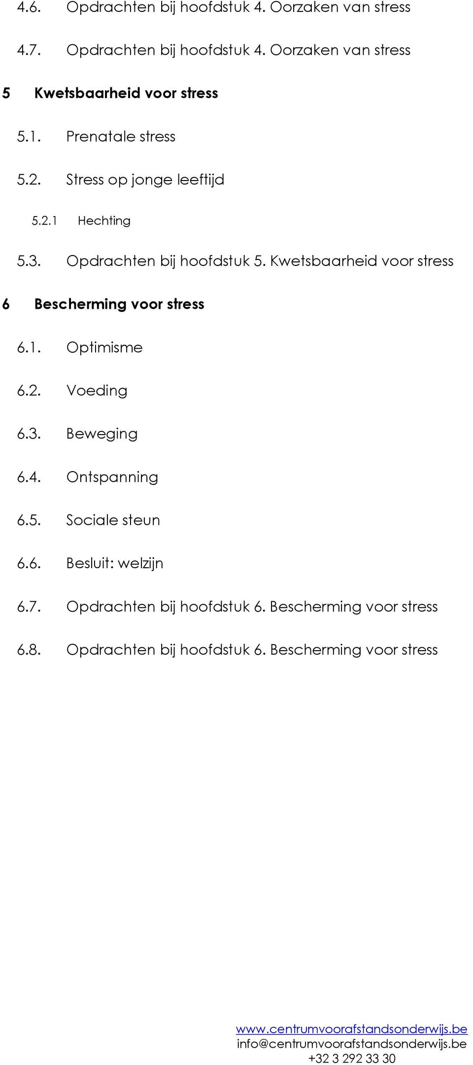 Kwetsbaarheid voor stress 6 Bescherming voor stress 6.1. Optimisme 6.2. Voeding 6.3. Beweging 6.4. Ontspanning 6.5.