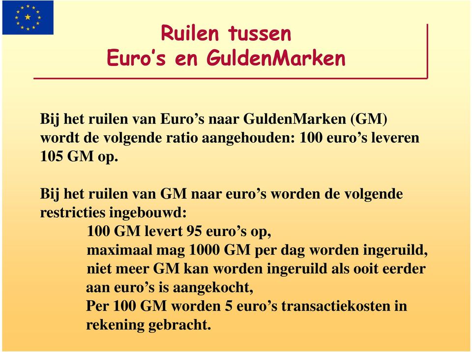 Bij het ruilen van GM naar euro s worden de volgende restricties ingebouwd: 100 GM levert 95 euro s op,