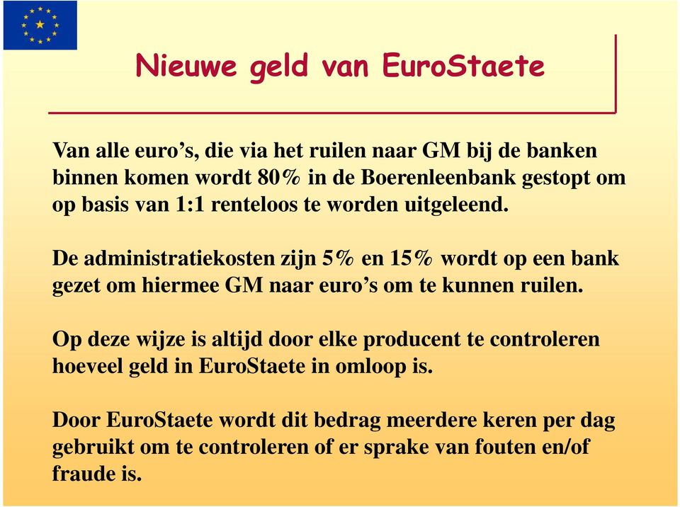 De administratiekosten zijn 5% en 15% wordt op een bank gezet om hiermee GM naar euro s om te kunnen ruilen.