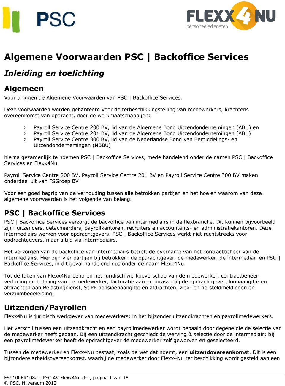 Bond Uitzendondernemingen (ABU) en Payroll Service Centre 201 BV, lid van de Algemene Bond Uitzendondernemingen (ABU) Payroll Service Centre 300 BV, lid van de Nederlandse Bond van Bemiddelings- en