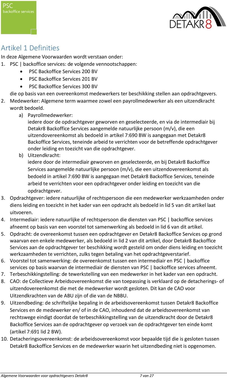 beschikking stellen aan opdrachtgevers. 2. Medewerker: Algemene term waarmee zowel een payrollmedewerker als een uitzendkracht wordt bedoeld.