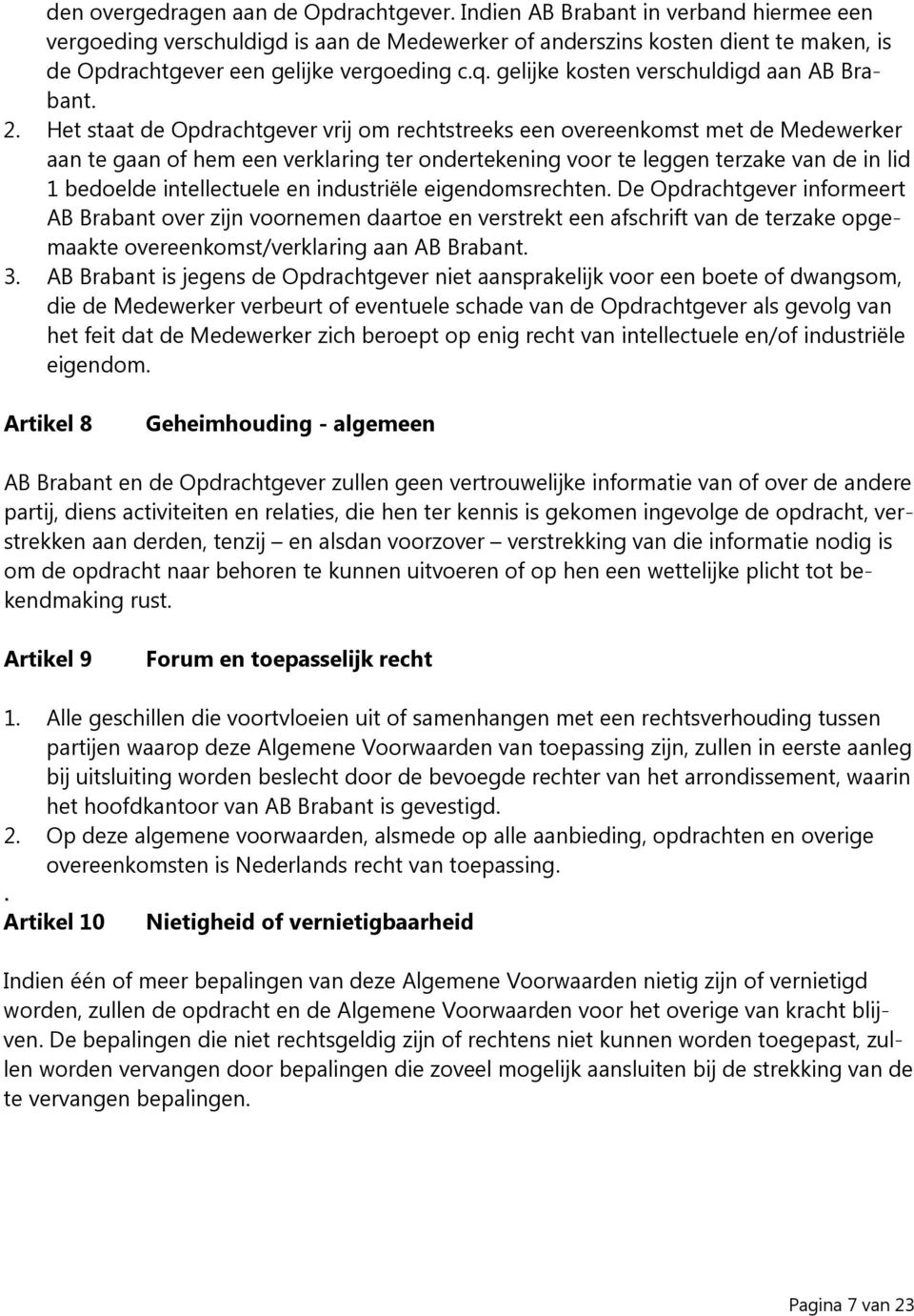 gelijke kosten verschuldigd aan AB Brabant. 2.