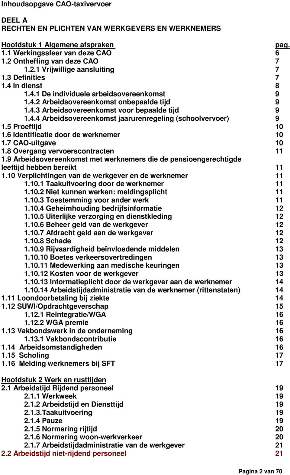 5 Proeftijd 10 1.6 Identificatie door de werknemer 10 1.7 CAO-uitgave 10 1.8 Overgang vervoerscontracten 11 1.