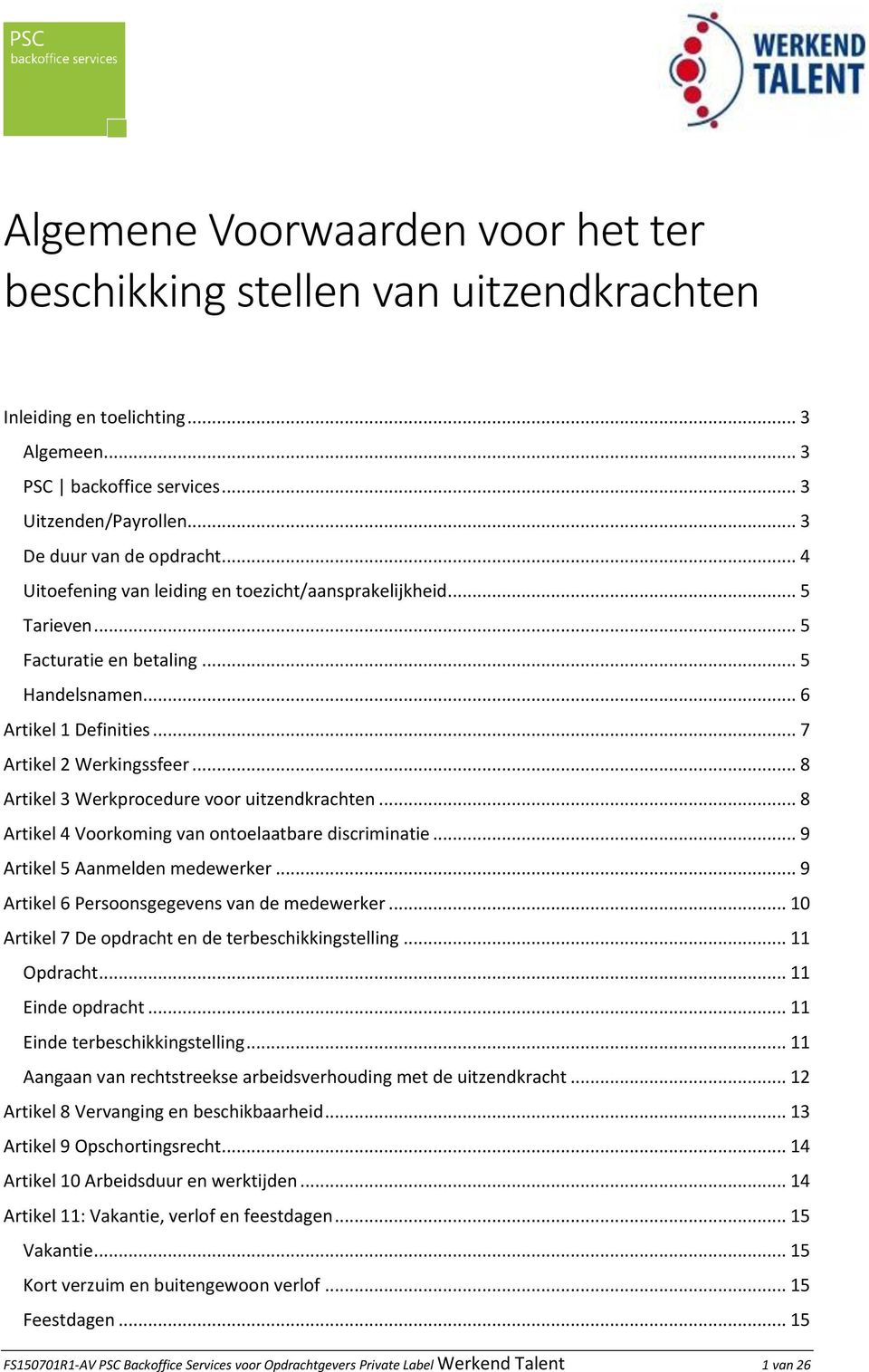 .. 8 Artikel 3 Werkprocedure voor uitzendkrachten... 8 Artikel 4 Voorkoming van ontoelaatbare discriminatie... 9 Artikel 5 Aanmelden medewerker... 9 Artikel 6 Persoonsgegevens van de medewerker.