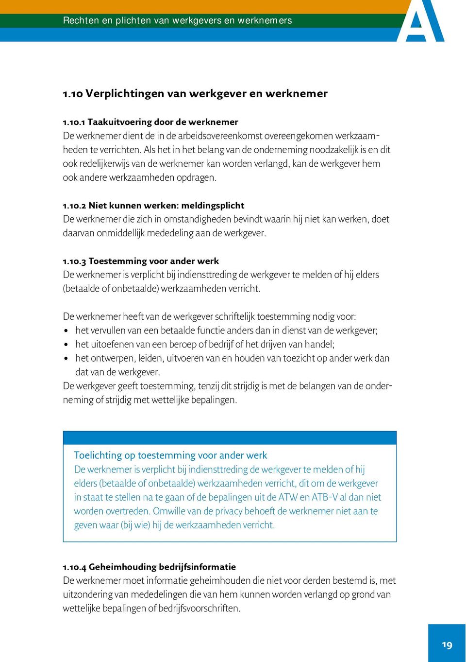 2 Niet kunnen werken: meldingsplicht De werknemer die zich in omstandigheden bevindt waarin hij niet kan werken, doet daarvan onmiddellijk mededeling aan de werkgever. 1.10.