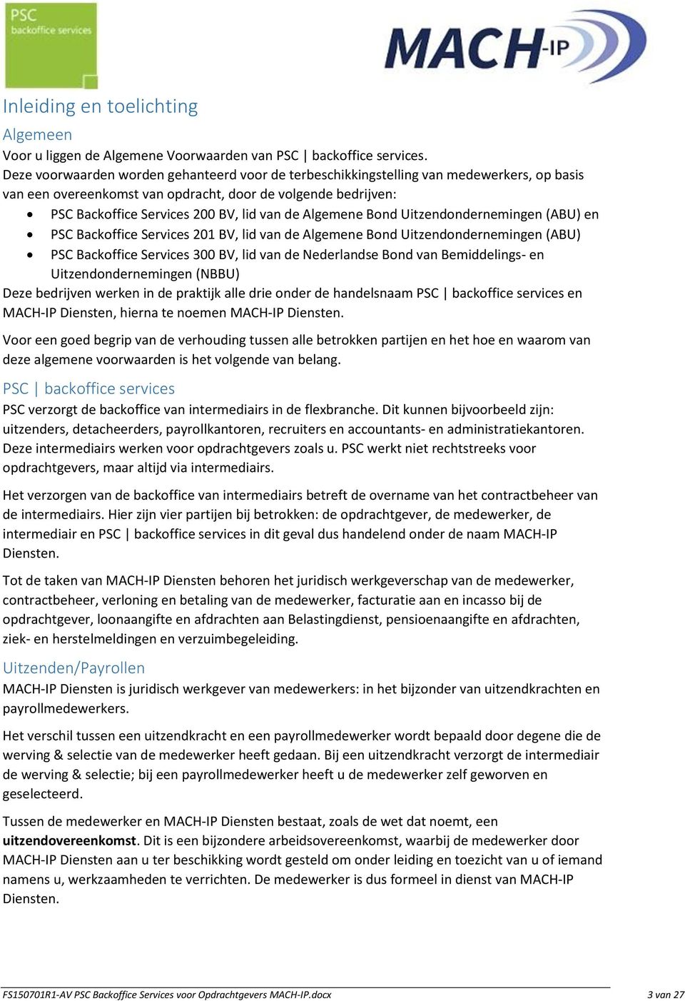 Algemene Bond Uitzendondernemingen (ABU) en PSC Backoffice Services 201 BV, lid van de Algemene Bond Uitzendondernemingen (ABU) PSC Backoffice Services 300 BV, lid van de Nederlandse Bond van