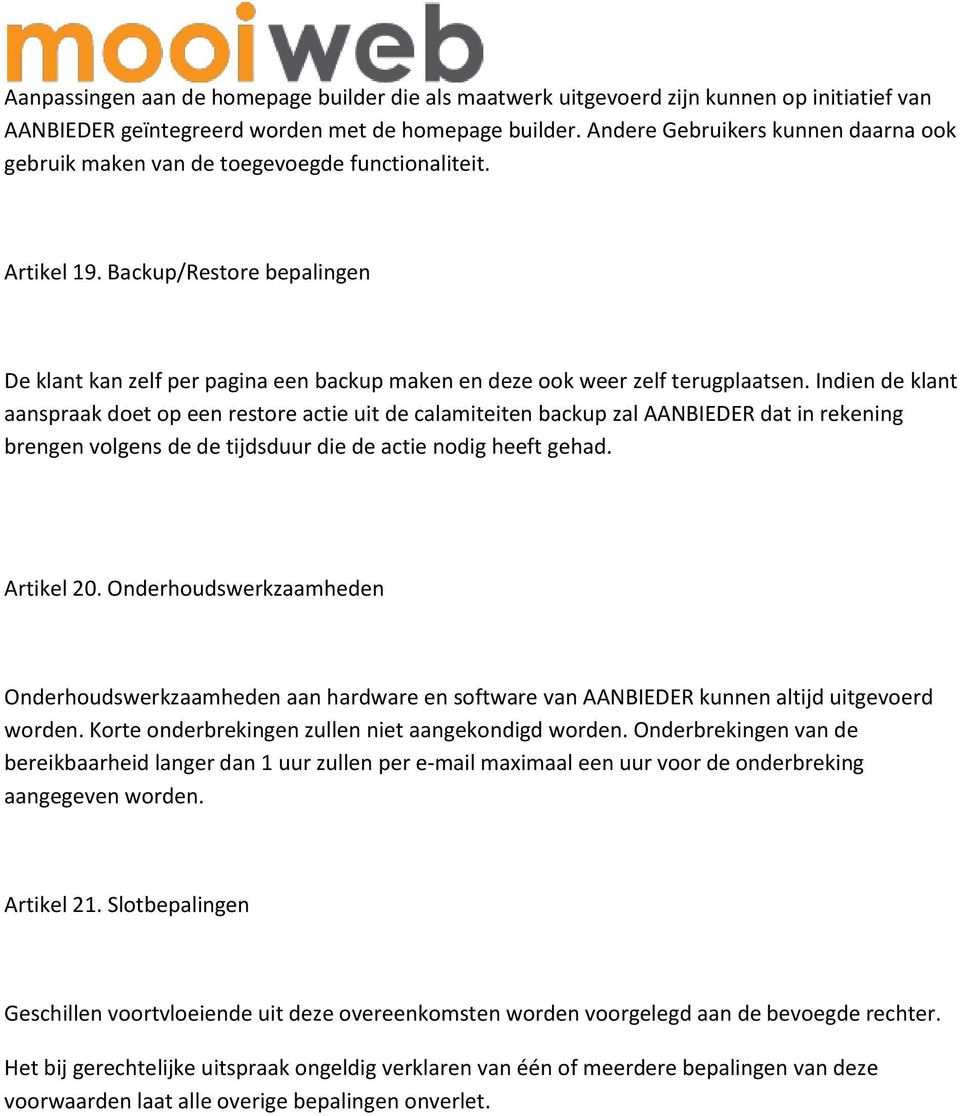 Backup/Restore bepalingen De klant kan zelf per pagina een backup maken en deze ook weer zelf terugplaatsen.