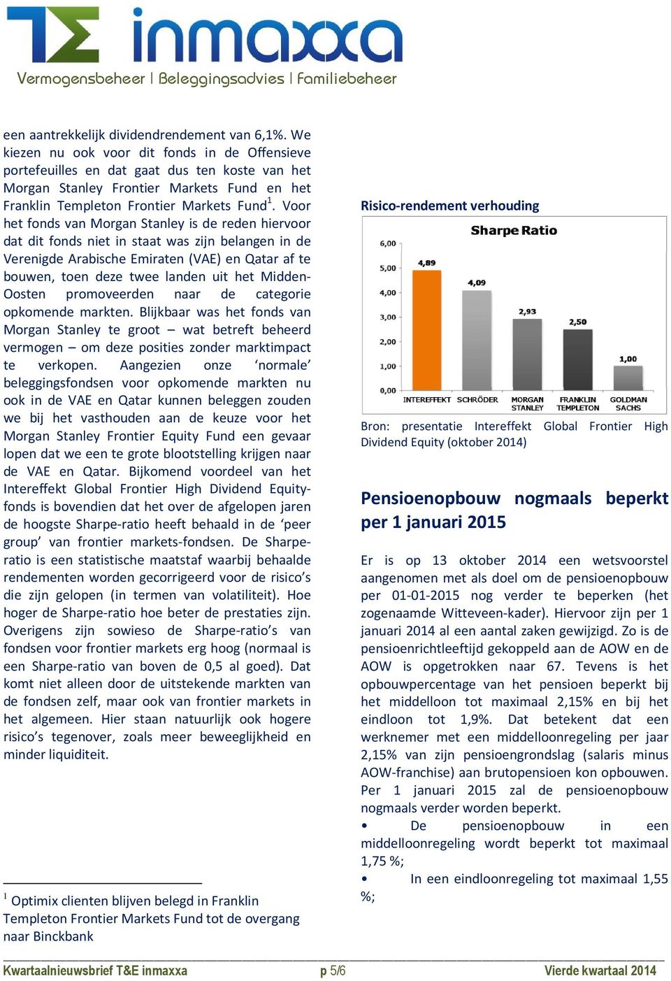 Voor het fonds van Morgan Stanley is de reden hiervoor dat dit fonds niet in staat was zijn belangen in de Verenigde Arabische Emiraten (VAE) en Qatar af te bouwen, toen deze twee landen uit het