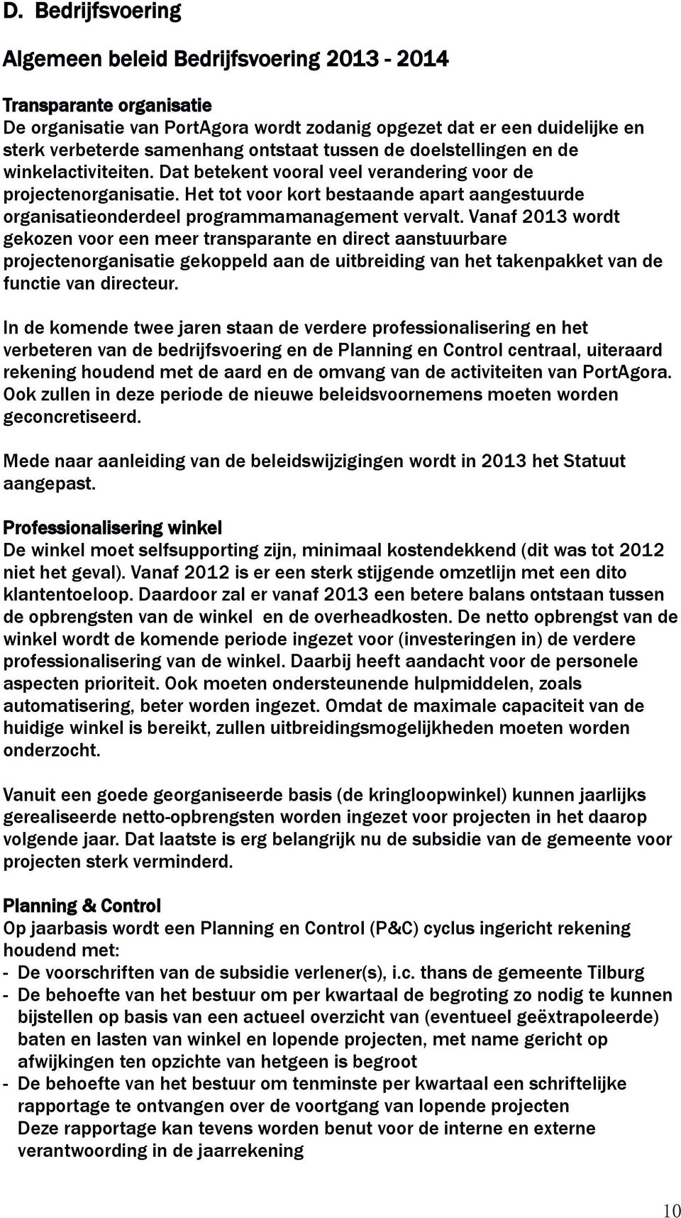 Het tot voor kort bestaande apart aangestuurde organisatieonderdeel programmamanagement vervalt.