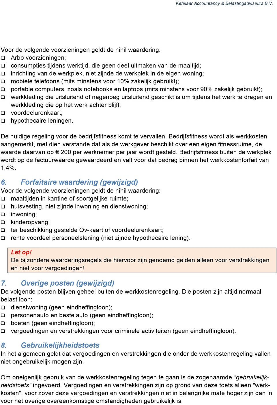 uitsluitend of nagenoeg uitsluitend geschikt is om tijdens het werk te dragen en werkkleding die op het werk achter blijft; voordeelurenkaart; hypothecaire leningen.