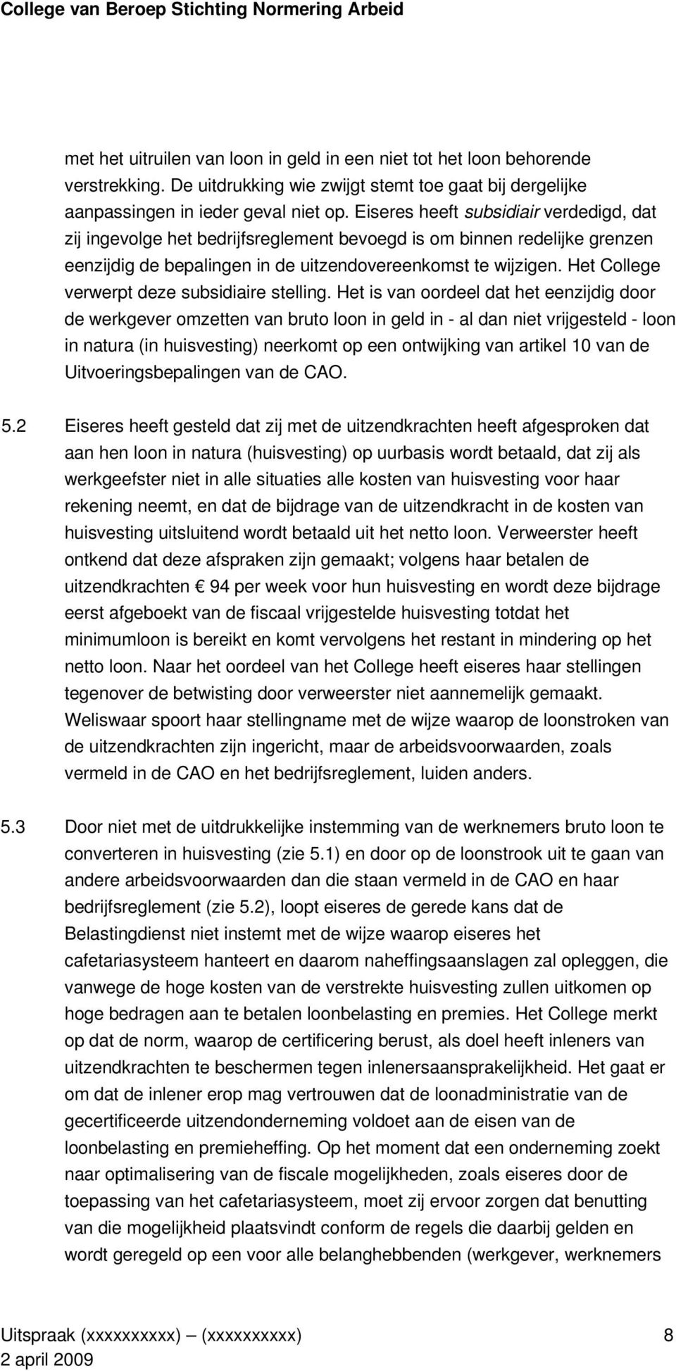 Het College verwerpt deze subsidiaire stelling.