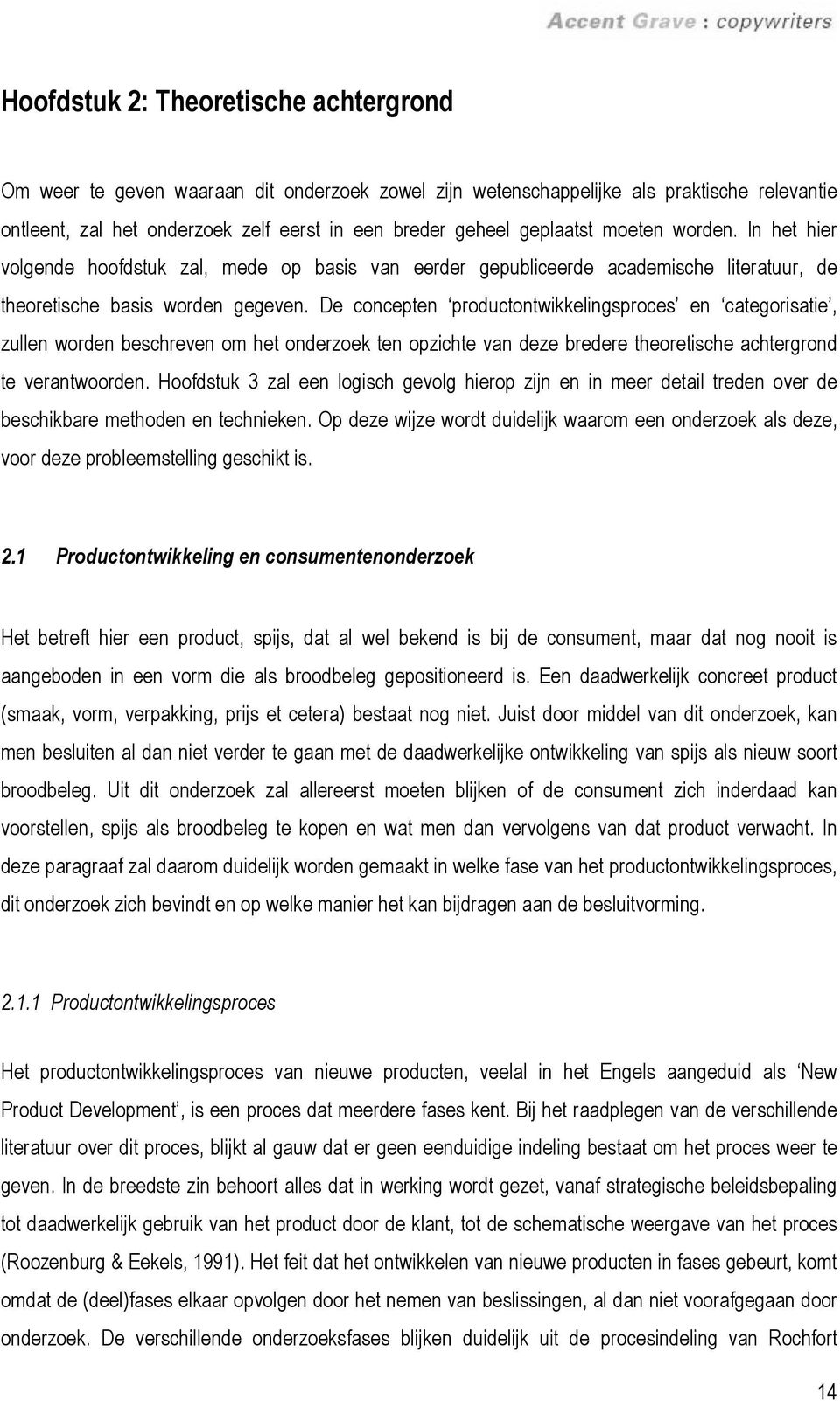 De concepten productontwikkelingsproces en categorisatie, zullen worden beschreven om het onderzoek ten opzichte van deze bredere theoretische achtergrond te verantwoorden.