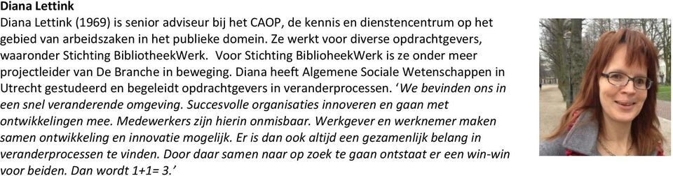 Diana heeft Algemene Sociale Wetenschappen in Utrecht gestudeerd en begeleidt opdrachtgevers in veranderprocessen. We bevinden ons in een snel veranderende omgeving.