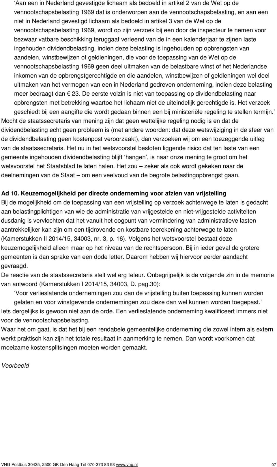 een kalenderjaar te zijnen laste ingehouden dividendbelasting, indien deze belasting is ingehouden op opbrengsten van aandelen, winstbewijzen of geldleningen, die voor de toepassing van de Wet op de