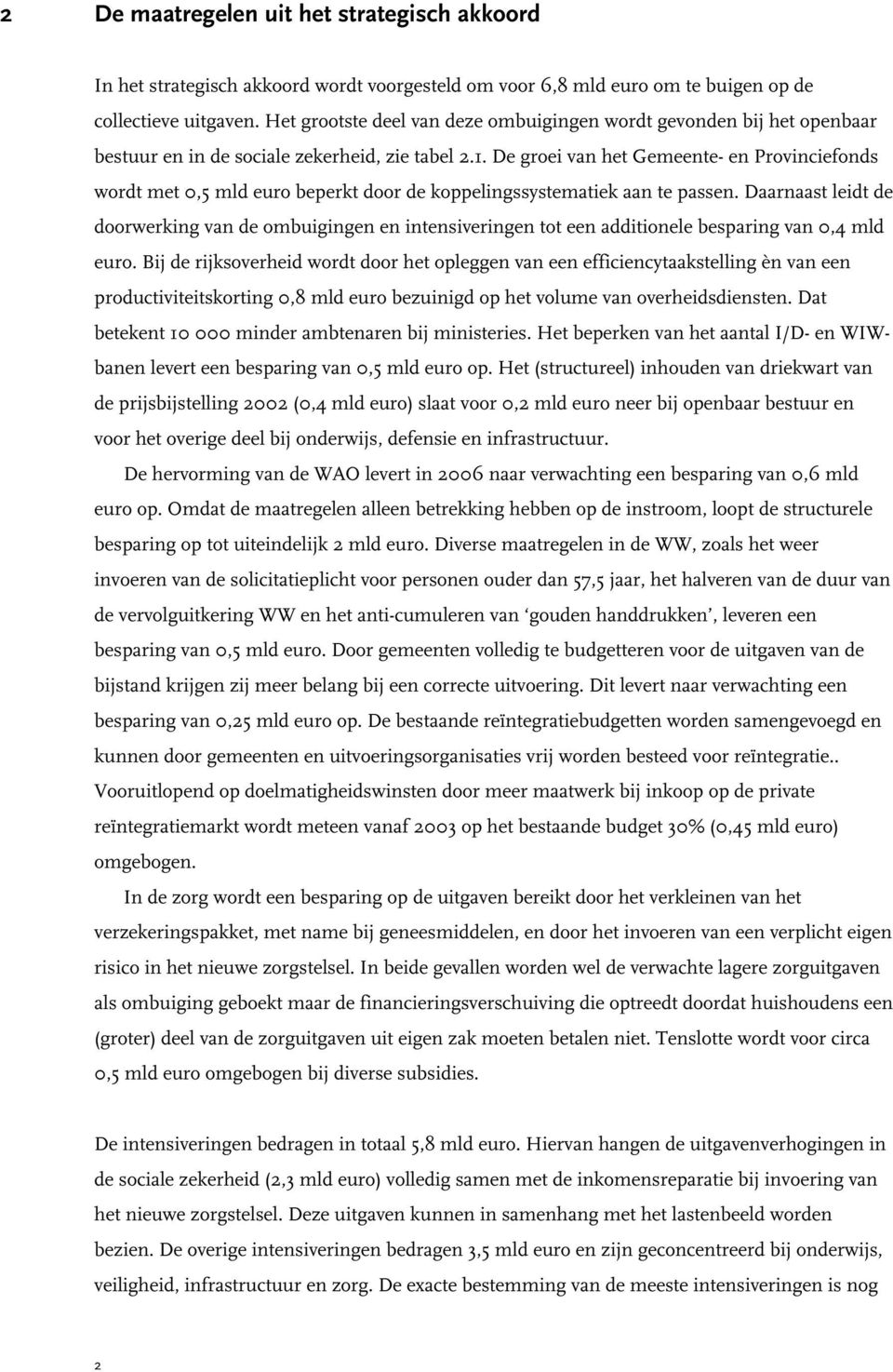 De groei van het Gemeente- en Provinciefonds wordt met 0,5 mld euro beperkt door de koppelingssystematiek aan te passen.