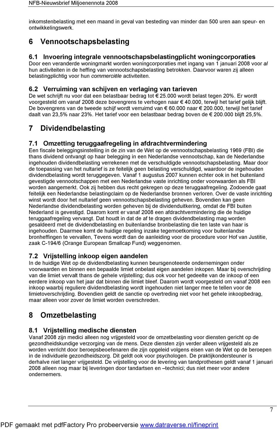 vennootschapsbelasting betrokken. Daarvoor waren zij alleen belastingplichtig voor hun commerciële activiteiten. 6.