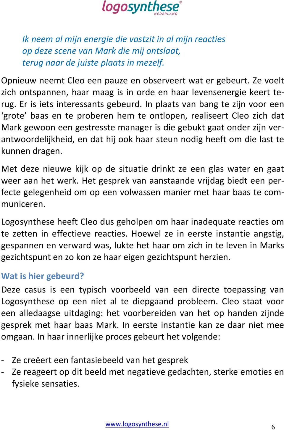 In plaats van bang te zijn voor een grote baas en te proberen hem te ontlopen, realiseert Cleo zich dat Mark gewoon een gestresste manager is die gebukt gaat onder zijn ver- antwoordelijkheid, en dat