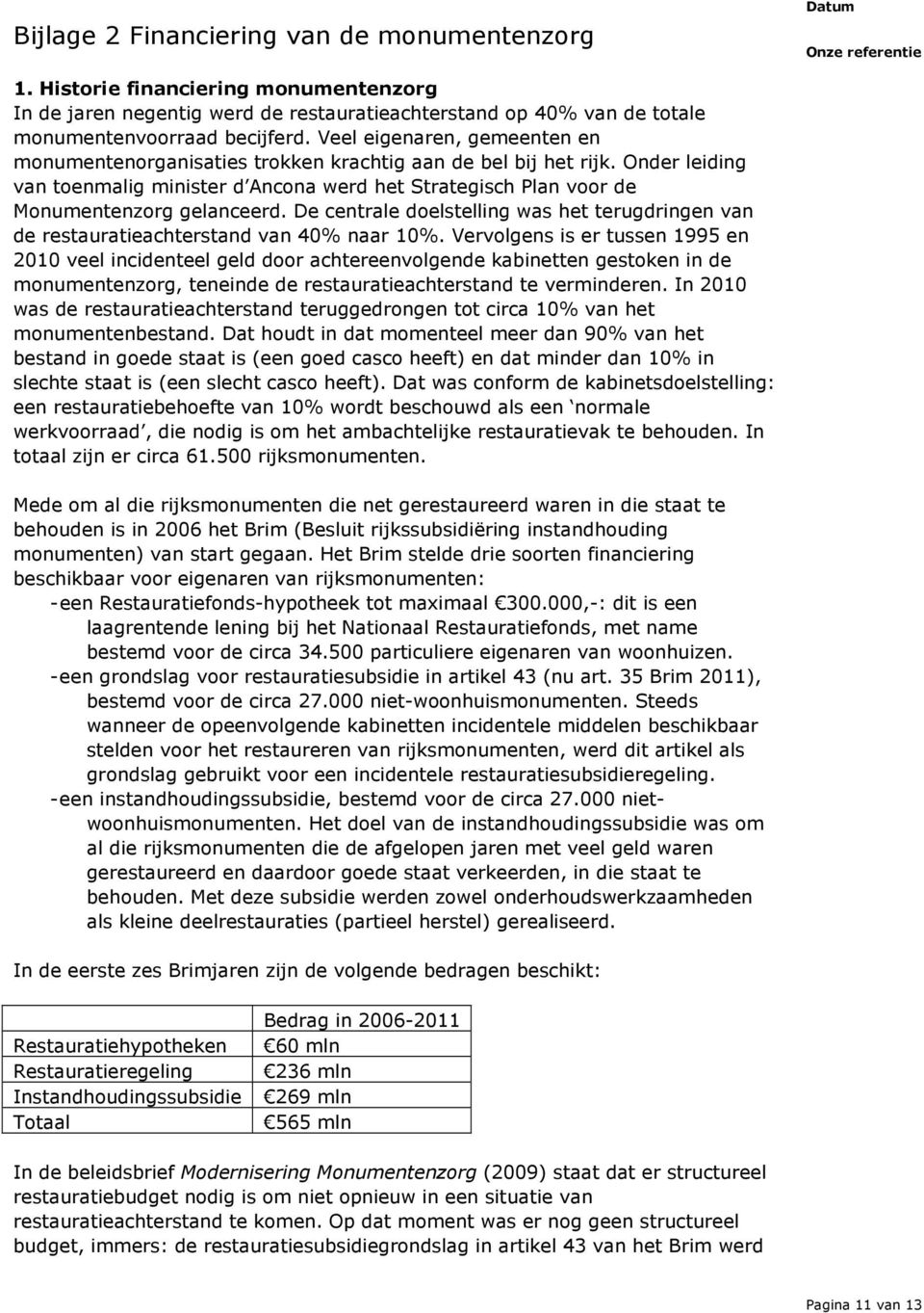 De centrale doelstelling was het terugdringen van de restauratieachterstand van 40% naar 10%.