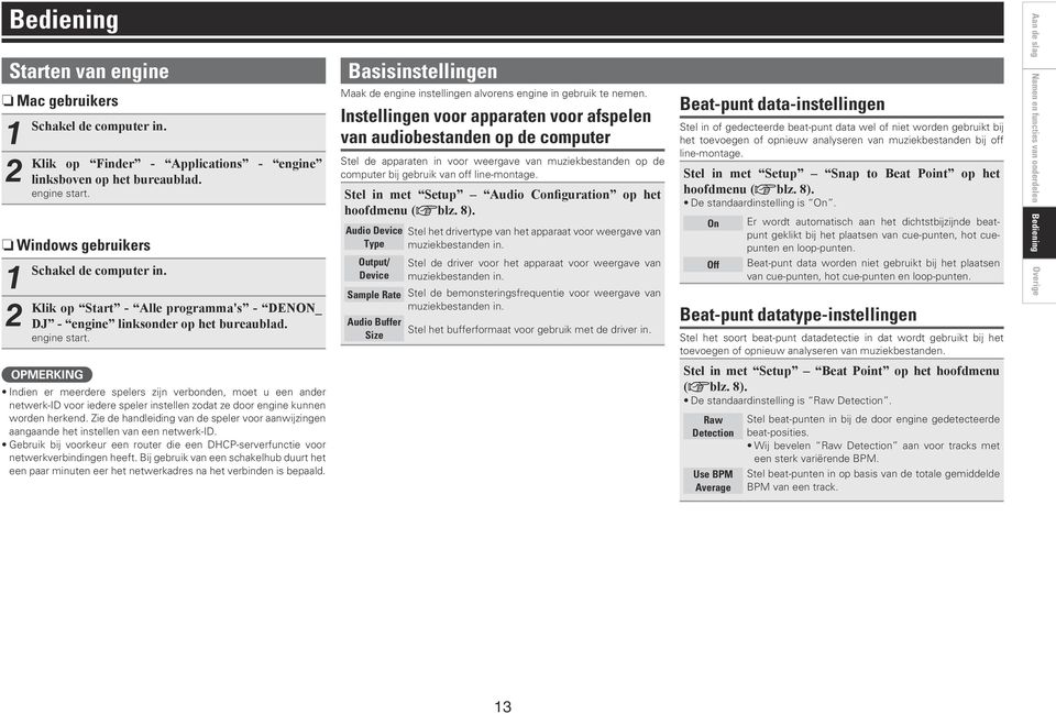 Instellingen voor apparaten voor afspelen van audiobestanden op de computer Stel de apparaten in voor weergave van muziekbestanden op de computer bij gebruik van off line-montage.