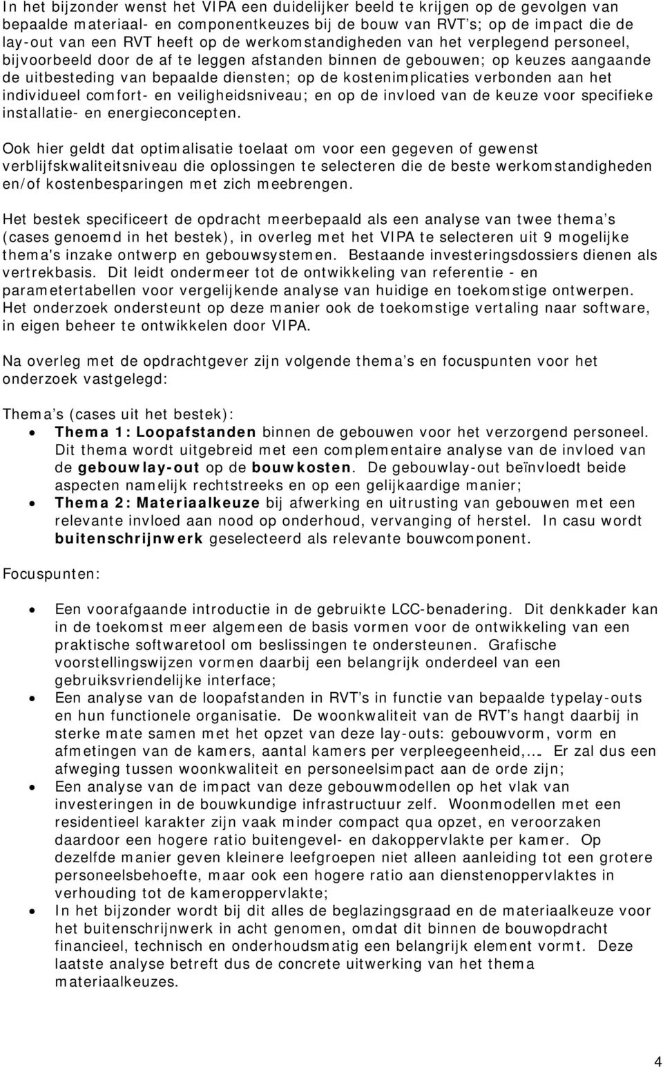 verbonden aan het individueel comfort- en veiligheidsniveau; en op de invloed van de keuze voor specifieke installatie- en energieconcepten.