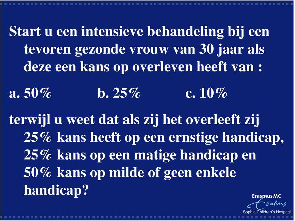 10% terwijl u weet dat als zij het overleeft zij 25% kans heeft op een