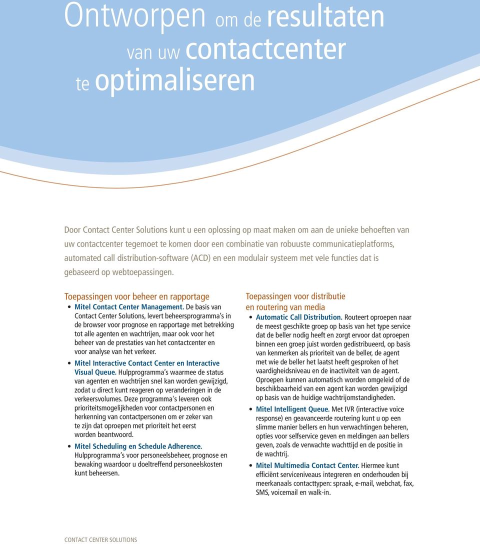 Toepassingen voor beheer en rapportage Mitel Contact Center Management.