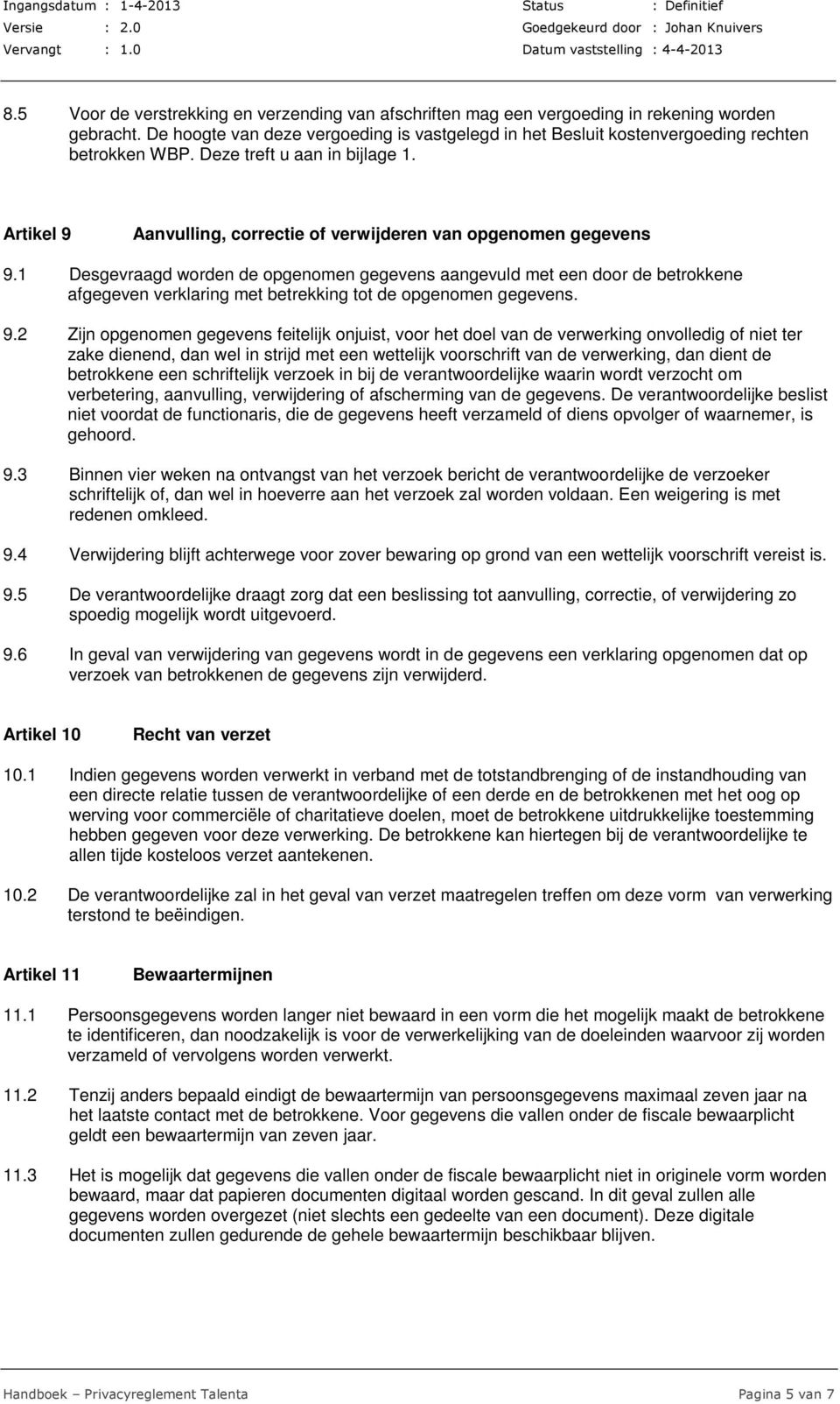 Artikel 9 Aanvulling, correctie of verwijderen van opgenomen gegevens 9.