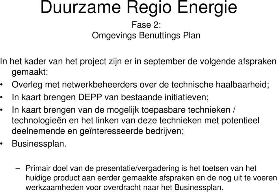 technieken / technologieën en het linken van deze technieken met potentieel deelnemende en geïnteresseerde bedrijven; Businessplan.