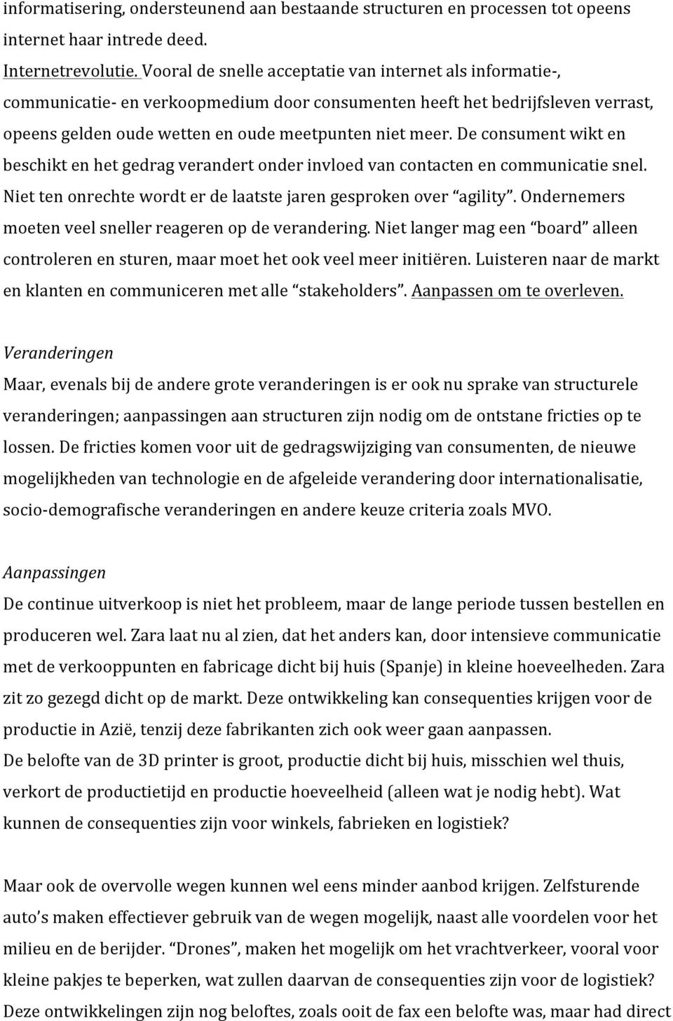 De consument wikt en beschikt en het gedrag verandert onder invloed van contacten en communicatie snel. Niet ten onrechte wordt er de laatste jaren gesproken over agility.