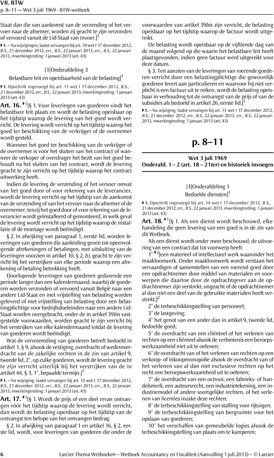 43) }1[Onderafdeling 3 Belastbare feit en opeisbaarheid van de belasting] 1 }1. Opschrift ingevoegd bij art. 11 wet I 17 december 2012, B.S., 21 december 2012, err., B.S., 22 januari 2013, inwerkingtreding: 1 januari 2013 (art.