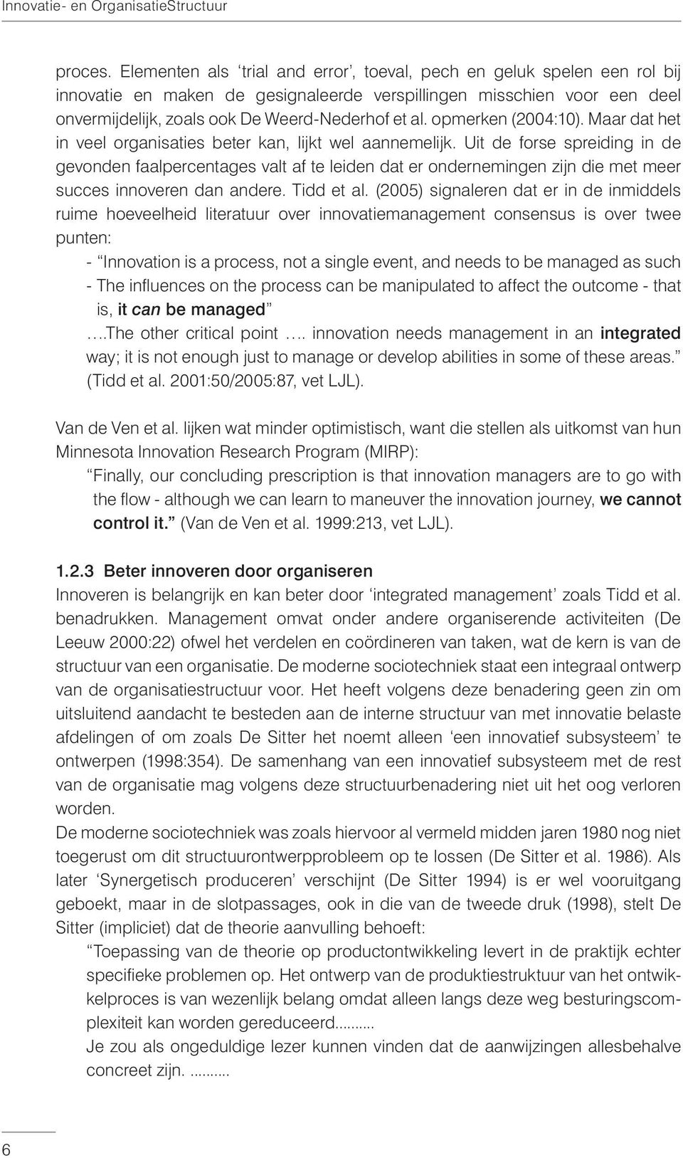 opmerken (2004:10). Maar dat het in veel organisaties beter kan, lijkt wel aannemelijk.