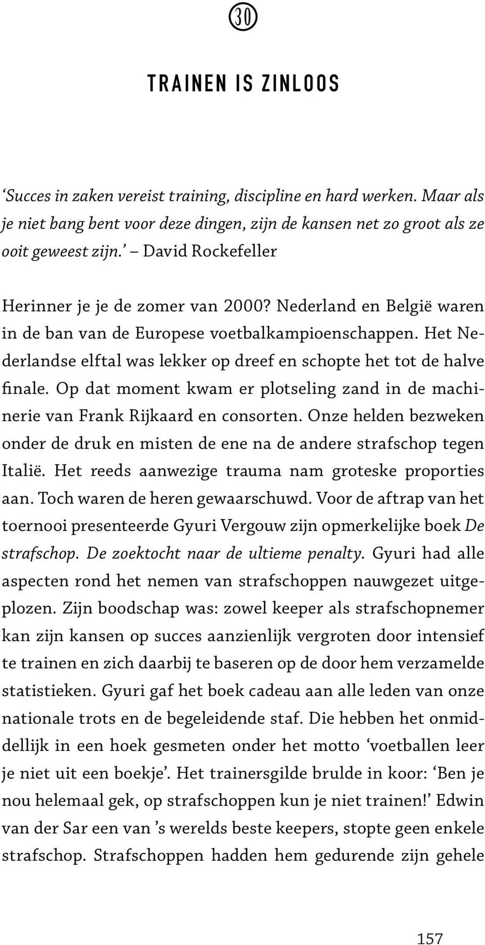 Het Nederlandse elftal was lekker op dreef en schopte het tot de halve finale. Op dat moment kwam er plotseling zand in de machinerie van Frank Rijkaard en consorten.