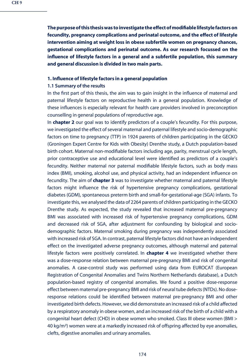 As our research focussed on the influence of lifestyle factors in a general and a subfertile population, this summary and general discussion is divided in two main parts. 1.