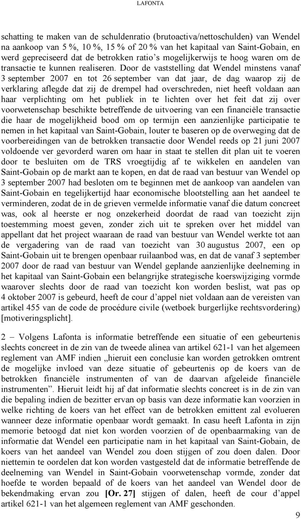 Door de vaststelling dat Wendel minstens vanaf 3 september 2007 en tot 26 september van dat jaar, de dag waarop zij de verklaring aflegde dat zij de drempel had overschreden, niet heeft voldaan aan