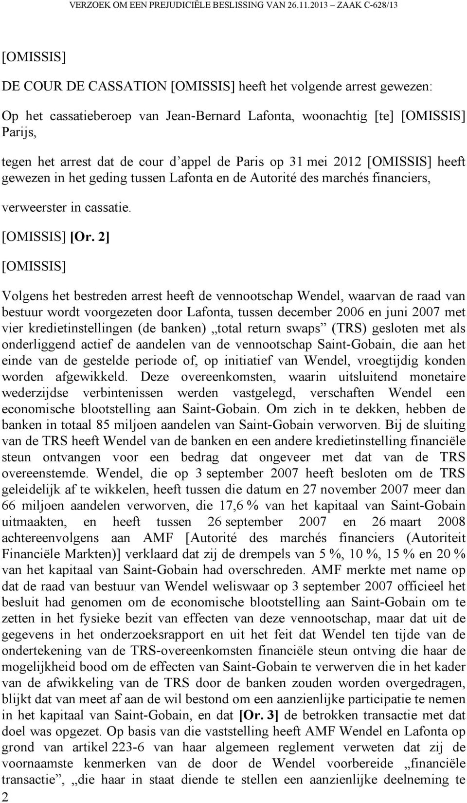 de cour d appel de Paris op 31 mei 2012 [OMISSIS] heeft gewezen in het geding tussen Lafonta en de Autorité des marchés financiers, verweerster in cassatie. [OMISSIS] [Or.