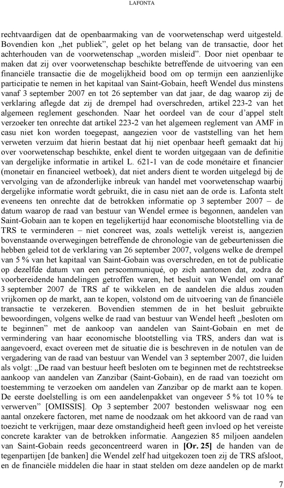 Door niet openbaar te maken dat zij over voorwetenschap beschikte betreffende de uitvoering van een financiële transactie die de mogelijkheid bood om op termijn een aanzienlijke participatie te nemen