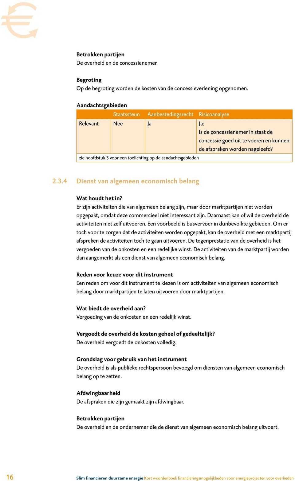 zie hoofdstuk 3 voor een toelichting op de aandachtsgebieden 2.3.4 Dienst van algemeen economisch belang Wat houdt het in?